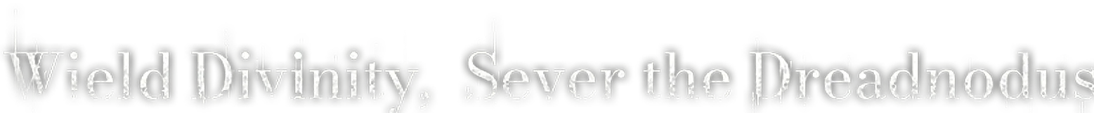 Official English slogan lockup reading Wield Divinity, Sever the Dreadnodus in distressed serif letters on black.