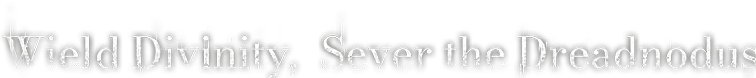 Official English slogan lockup reading Wield Divinity, Sever the Dreadnodus in distressed serif letters on black.